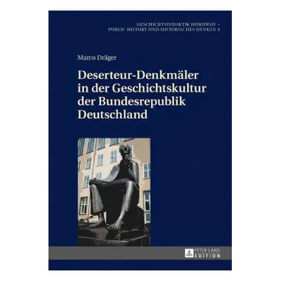 "Deserteur-Denkmaeler in Der Geschichtskultur Der Bundesrepublik Deutschland" - "" ("Gundermann 