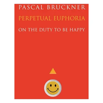 "Perpetual Euphoria: On the Duty to Be Happy" - "" ("Bruckner Pascal")(Paperback)