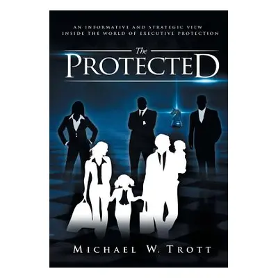 "The Protected" - "" ("Trott Michael W.")(Pevná vazba)