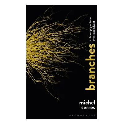 "Branches: A Philosophy of Time, Event and Advent" - "" ("Serres Michel")(Paperback)