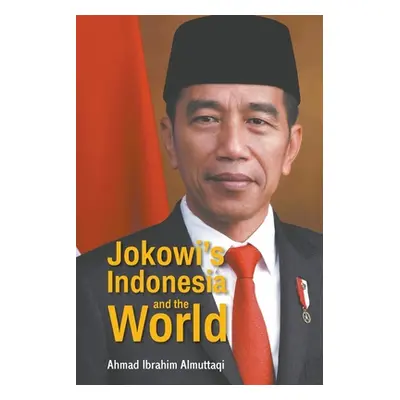 "Jokowi's Indonesia and the World" - "" ("Almuttaqi Ahmad Ibrahim")(Paperback)