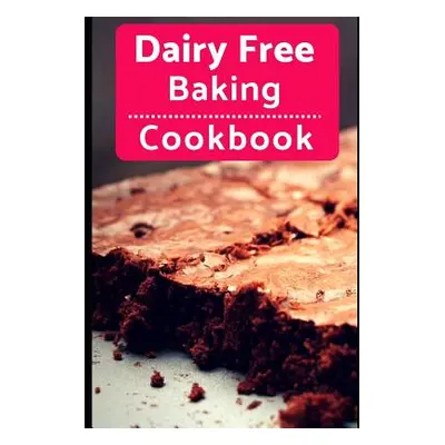 "Dairy Free Baking Cookbook: Easy and Delicious Dairy Free Baking and Dessert Recipes" - "" ("Ev