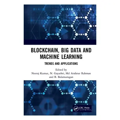 "Blockchain, Big Data and Machine Learning: Trends and Applications" - "" ("Kumar Neeraj")(Pevná