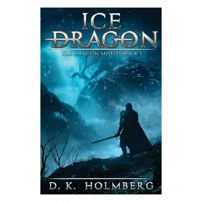 "Ice Dragon: An Epic Fantasy Adventure" - "" ("Holmberg D. K.")(Paperback)