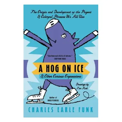 "A Hog on Ice: & Other Curious Expressions" - "" ("Funk Charles E.")(Paperback)