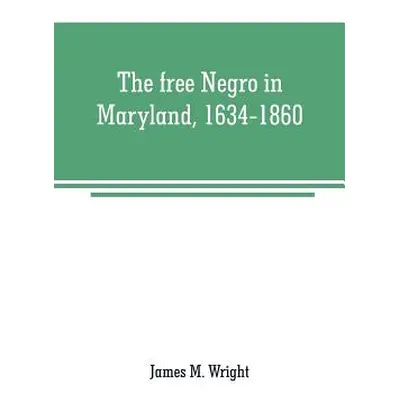 "The free Negro in Maryland, 1634-1860" - "" ("M. Wright James")(Paperback)