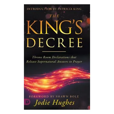 "The King's Decree: Throne Room Declarations that Release Supernatural Answers to Prayer" - "" (