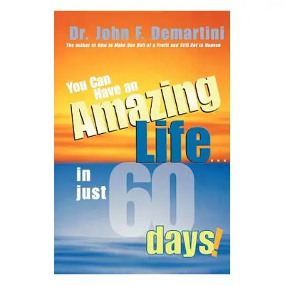 "You Can Have an Amazing Life...in Just 60 Days!" - "" ("Demartini John F.")(Paperback)