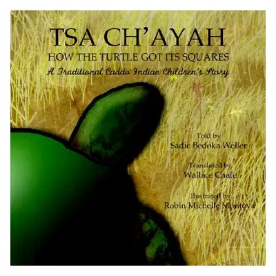 "Tsa Ch'ayah How the Turtle Got Its Squares: A Traditional Caddo Indian Children's Story" - "" (