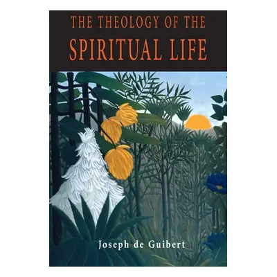 "The Theology of the Spiritual Life" - "" ("Joseph de Guibert")(Paperback)