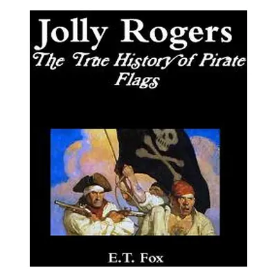 "Jolly Rogers, the True History of Pirate Flags" - "" ("Fox E. T.")(Paperback)