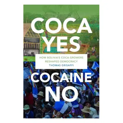 "Coca Yes, Cocaine No: How Bolivia's Coca Growers Reshaped Democracy" - "" ("Grisaffi Thomas")(P