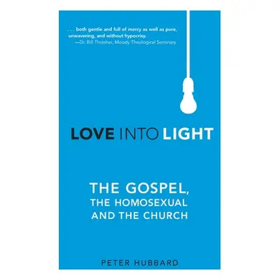 "Love into Light: The Gospel, the Homosexual and the Church" - "" ("Hubbard Peter")(Pevná vazba)