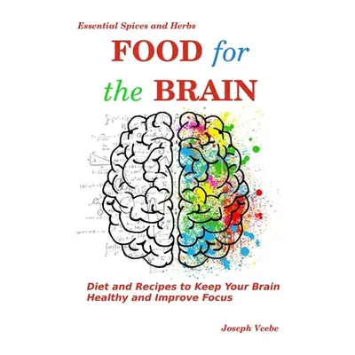 "Food for the Brain: Diet and Recipes to Keep Your Brain Healthy and Improve Focus" - "" ("Veebe