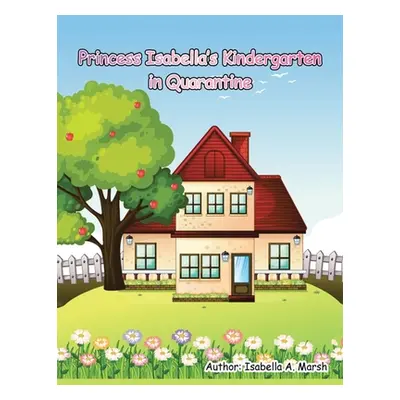 "Princess Isabella's Kindergarten in Quarantine" - "" ("Marsh Isabella A.")(Paperback)