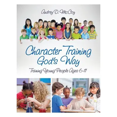 "Character Training God's Way" - "" ("McCoy Audrey D.")(Paperback)