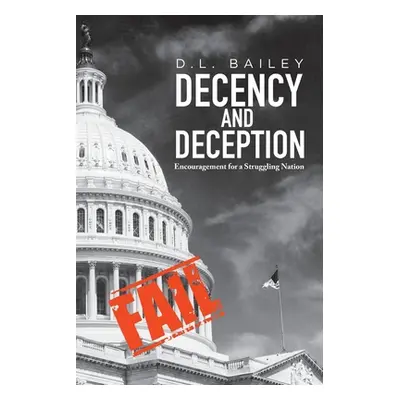 "Decency And Deception: Encouragement for a Struggling Nation" - "" ("Bailey D. L.")(Paperback)