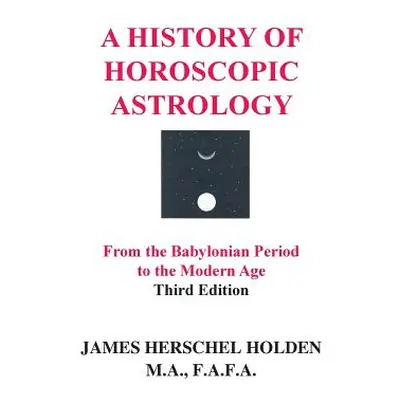 "A History of Horoscopic Astrology" - "" ("Holden James Herschel")(Pevná vazba)