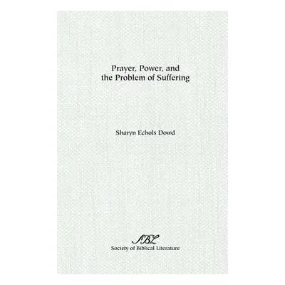 "Prayer, Power, and the Problem of Suffering" - "" ("Dowd Sharyn E.")(Paperback)