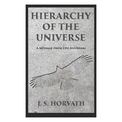 "Hierarchy of the Universe: A Message from the Anunnaki" - "" ("Horvath J. S.")(Paperback)