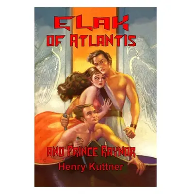 "Elak of Atlantis and Prince Raynor" - "" ("Kuttner Henry")(Pevná vazba)