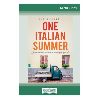 "One Italian Summer: Across the world and back in search of the good life (16pt Large Print Edit