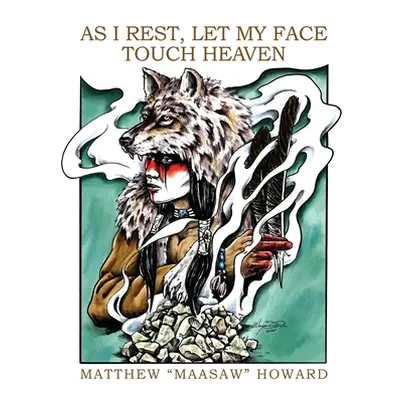 "As I Rest, Let My Face Touch Heaven" - "" ("Howard Matthew Maasaw")(Paperback)