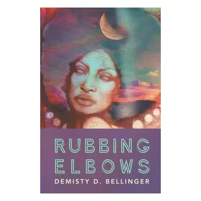 "Rubbing Elbows" - "" ("Bellinger Demisty D.")(Paperback)