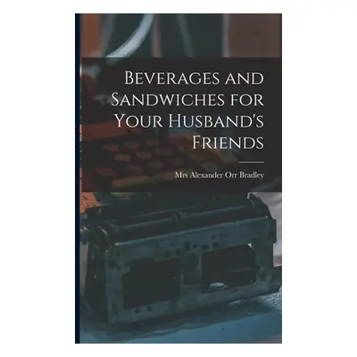 "Beverages and Sandwiches for Your Husband's Friends" - "" ("Bradley Alexander Orr")(Paperback)