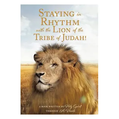 "Staying in Rhythm with the Lion of The Tribe of Judah!" - "" ("Through a. Vessels A. Book Writt