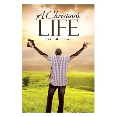 "A Christian's Life" - "" ("Maxison Eric")(Paperback)