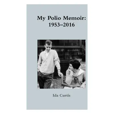 "My Polio Memoir: 1953-2016" - "" ("Curtis Ida")(Paperback)