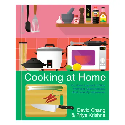 "Cooking at Home: Or, How I Learned to Stop Worrying about Recipes (and Love My Microwave): A Co