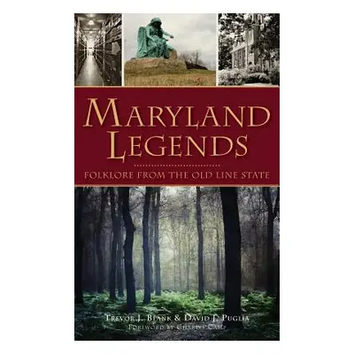 "Maryland Legends: Folklore from the Old Line State" - "" ("Blank Trevor J.")(Pevná vazba)