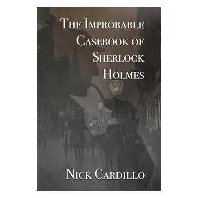 "The Improbable Casebook of Sherlock Holmes" - "" ("Cardillo Nick")(Pevná vazba)