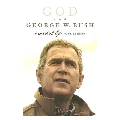 "God and George W. Bush: A Spiritual Life" - "" ("Kengor Paul")(Paperback)