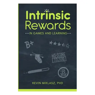 "Intrinsic Rewards in Games and Learning" - "" ("Miklasz Kevin")(Paperback)