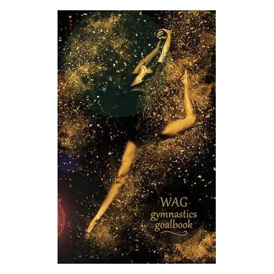 "Gymnastics Goalbook (black and gold cover #6): Wag" - "" ("Publishing Dream Co")(Paperback)