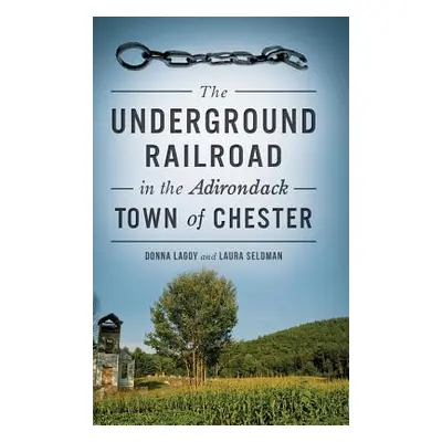 "The Underground Railroad in the Adirondack Town of Chester" - "" ("Lagoy Donna")(Pevná vazba)