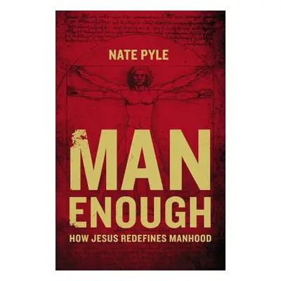 "Man Enough: How Jesus Redefines Manhood" - "" ("Pyle Nate")(Paperback)