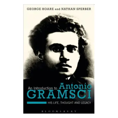 "An Introduction to Antonio Gramsci: His Life, Thought and Legacy" - "" ("Hoare George")(Paperba