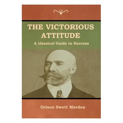 "The Victorious Attitude" - "" ("Marden Orison Swett")(Pevná vazba)