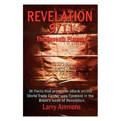 "Revelations 9/11 the Seventh Plague: 36 Facts That Prove the Attack on the World Trade Center W