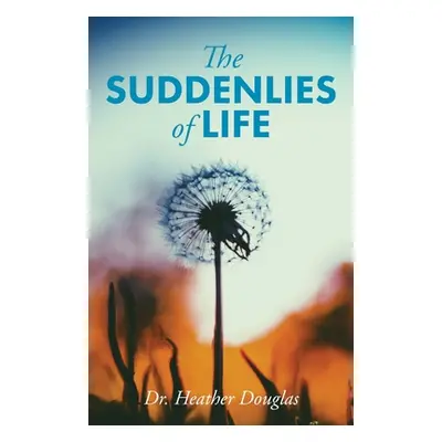 "The Suddenlies of Life" - "" ("Douglas Heather")(Paperback)