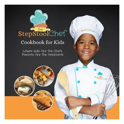 "The Step Stool Chef(R) Cookbook For Kids" - "" ("Step Stool Chef The")(Paperback)