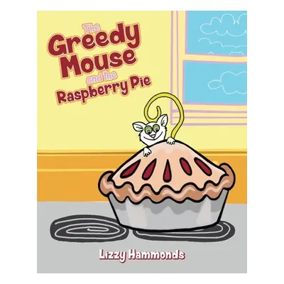 "The Greedy Mouse and the Raspberry Pie" - "" ("Hammonds Lizzy")(Paperback)