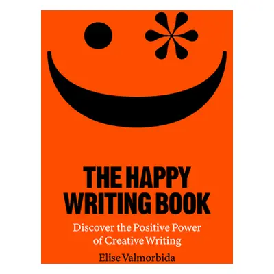 "The Happy Writing Book: Discover the Positive Power of Creative Writing" - "" ("Valmorbida Elis