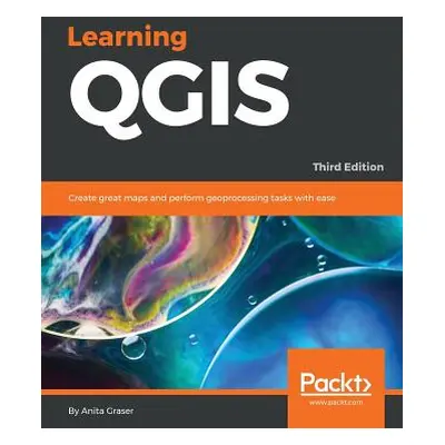 "Learning QGIS - Third Edition: Create great maps and perform geoprocessing tasks with ease" - "