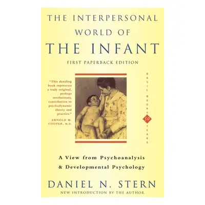 "The Interpersonal World of the Infant: A View from Psychoanalysis and Developmental Psychology"