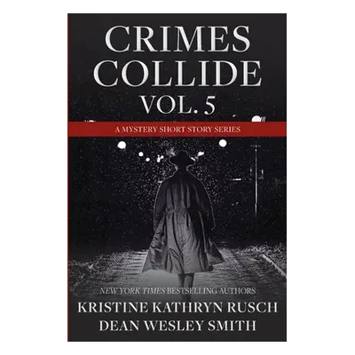 "Crimes Collide, Vol. 5: A Mystery Short Story Series" - "" ("Rusch Kristine Kathryn")(Paperback